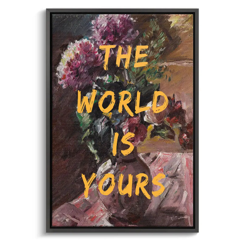 "THE WORLD IS YOURS"
