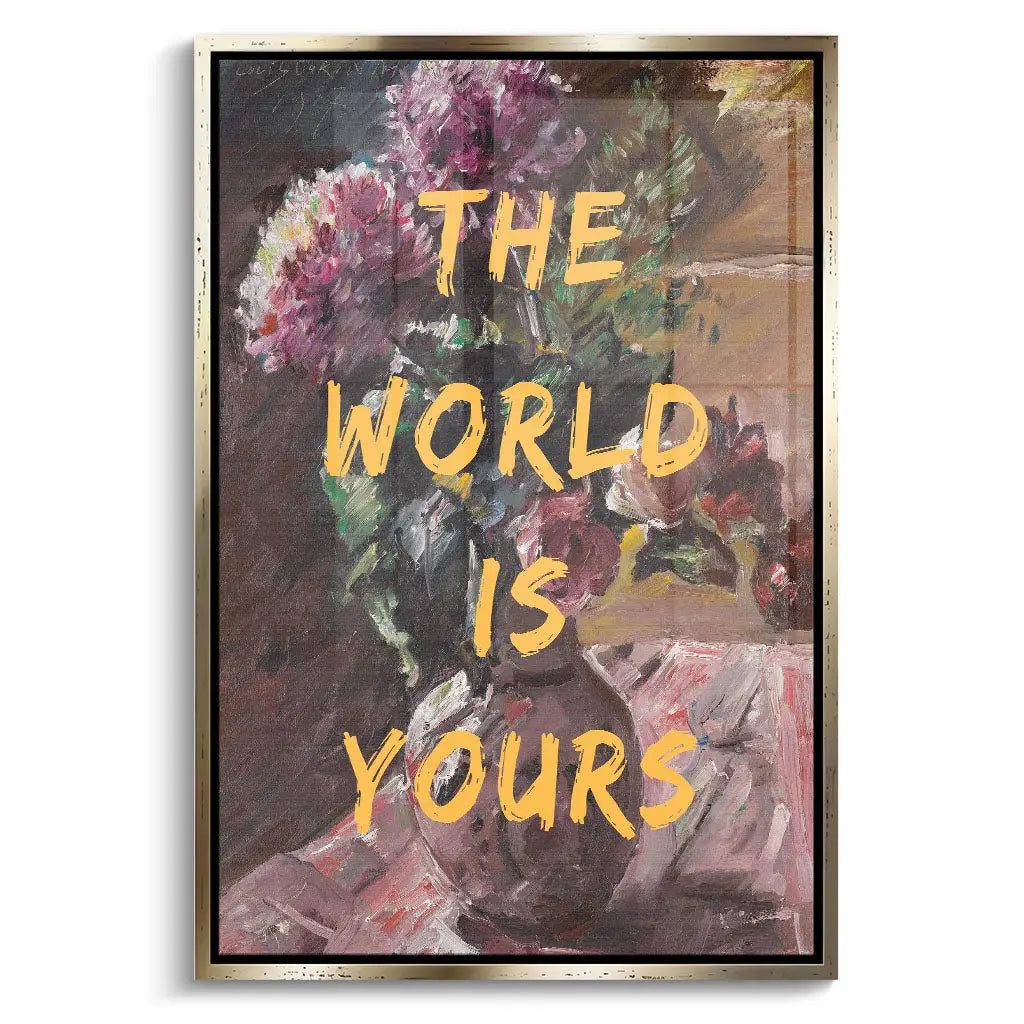 "THE WORLD IS YOURS"