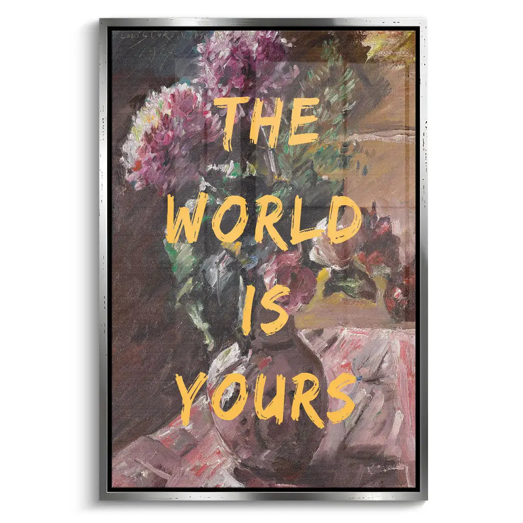 "THE WORLD IS YOURS"