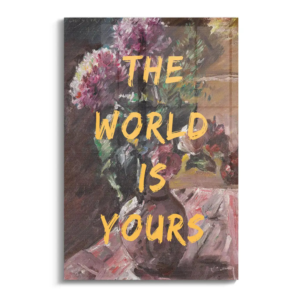 "THE WORLD IS YOURS"