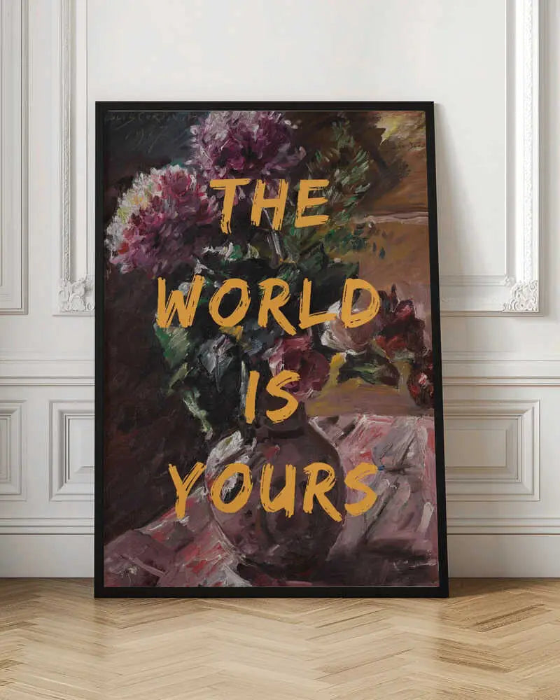 "THE WORLD IS YOURS"